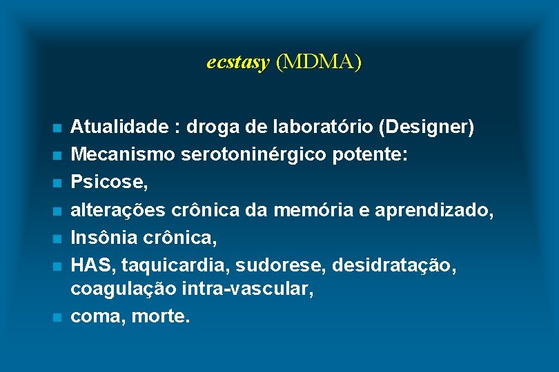 ecstasy (MDMA) n n n n Atualidade : droga de laboratório (Designer) Mecanismo serotoninérgico