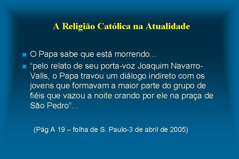 A Religião Católica na Atualidade n n O Papa sabe que está morrendo. .