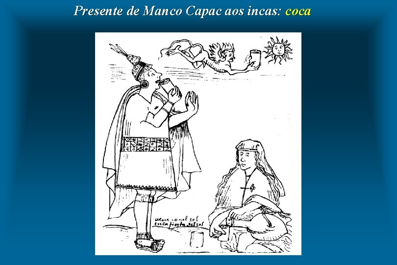 Presente de Manco Capac aos incas: coca 