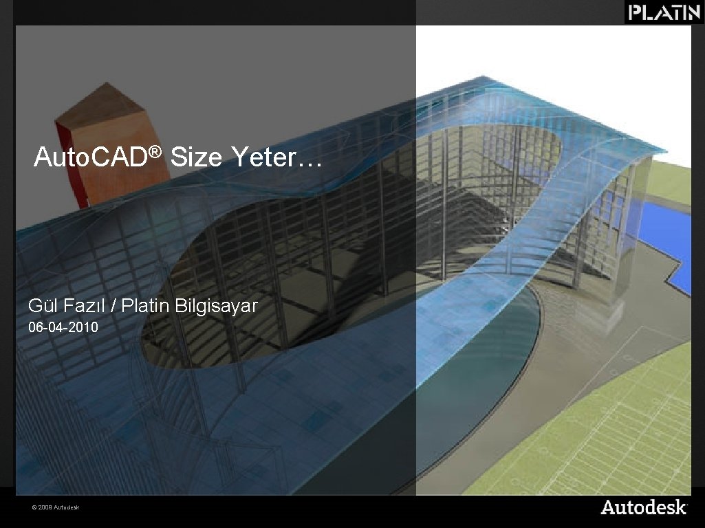 Auto. CAD® Size Yeter… Gül Fazıl / Platin Bilgisayar 06 -04 -2010 © 2009