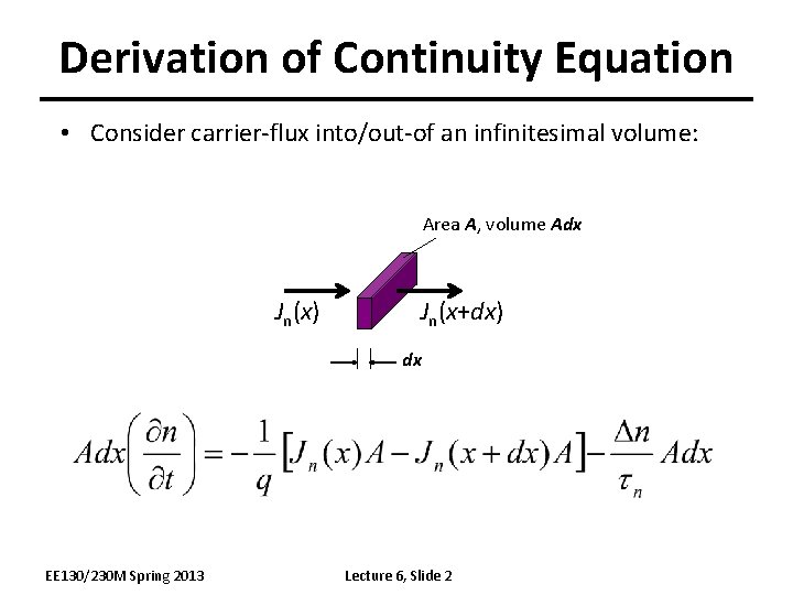 Derivation of Continuity Equation • Consider carrier-flux into/out-of an infinitesimal volume: Area A, volume