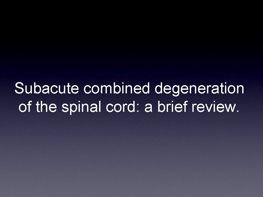 Subacute combined degeneration of the spinal cord: a brief review. 