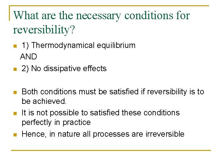 What are the necessary conditions for reversibility? n n n 1) Thermodynamical equilibrium AND