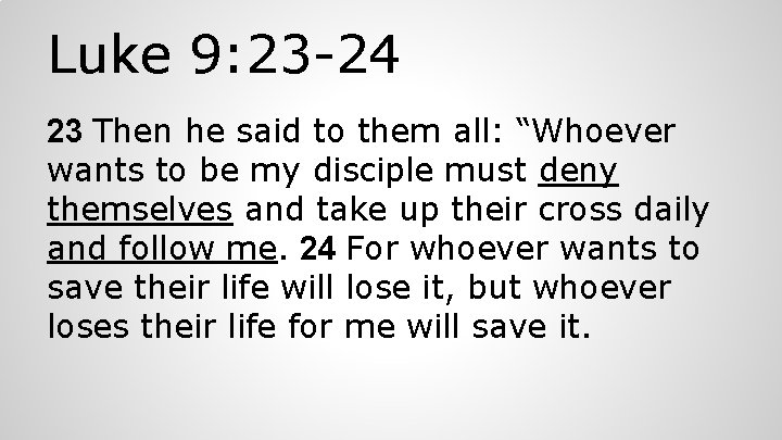 Luke 9: 23 -24 23 Then he said to them all: “Whoever wants to