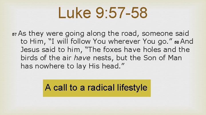 Luke 9: 57 -58 57 As they were going along the road, someone said
