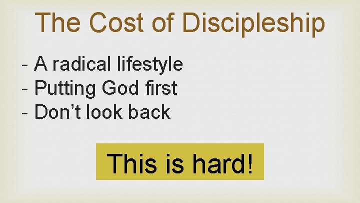 The Cost of Discipleship - A radical lifestyle - Putting God first - Don’t