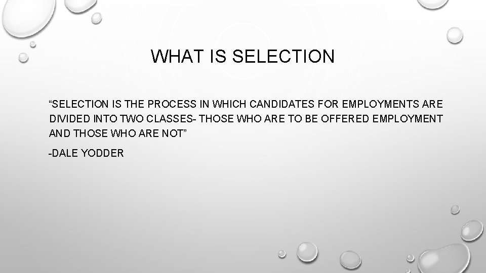 WHAT IS SELECTION “SELECTION IS THE PROCESS IN WHICH CANDIDATES FOR EMPLOYMENTS ARE DIVIDED