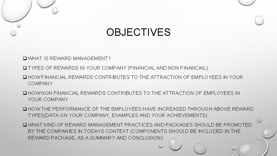 OBJECTIVES q WHAT IS REWARD MANAGEMENT? q TYPES OF REWARDS IN YOUR COMPANY (FINANCIAL