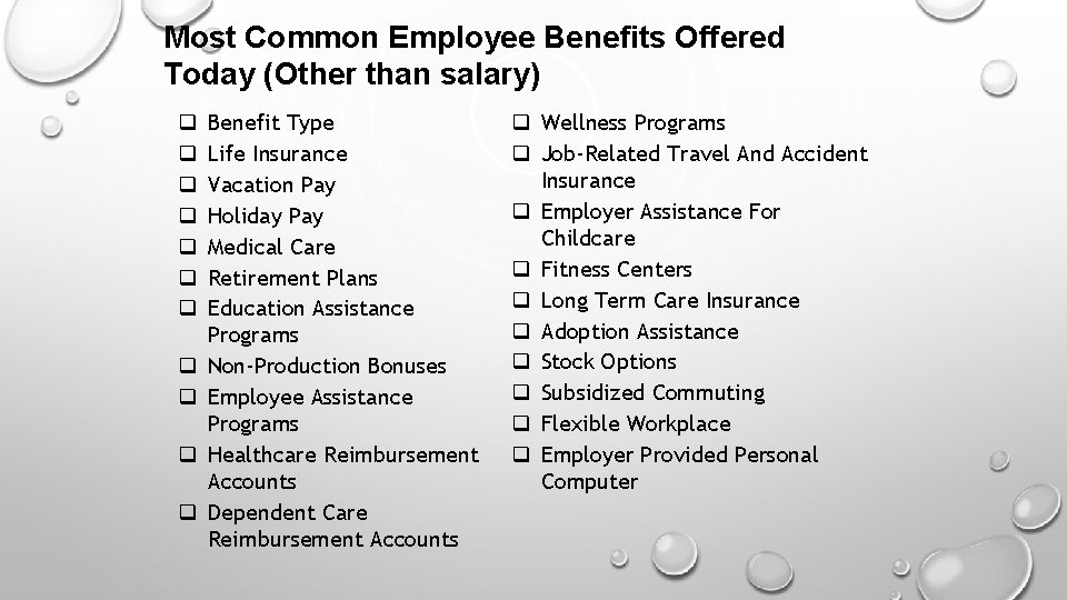 Most Common Employee Benefits Offered Today (Other than salary) q q q Benefit Type