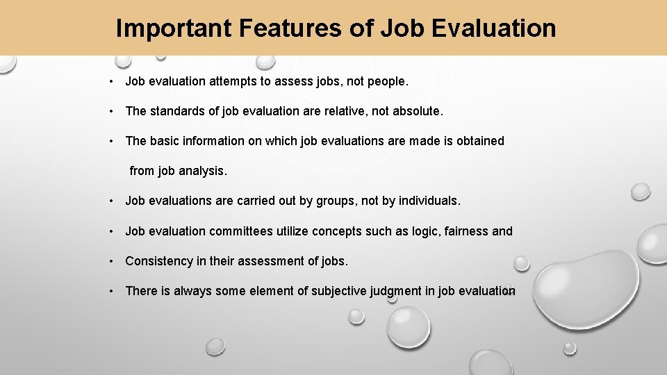  Important Features of Job Evaluation • Job evaluation attempts to assess jobs, not
