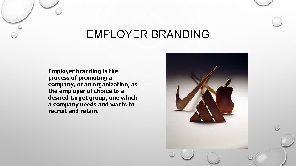 EMPLOYER BRANDING Employer branding is the process of promoting a company, or an organization,