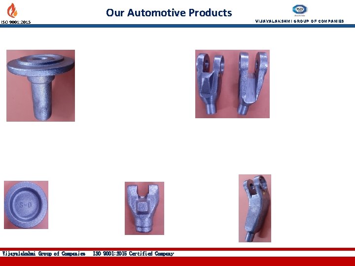 ISO 9001: 2015 Vijayalakshmi Group of Companies Our Automotive Products ISO 9001: 2015 Certified