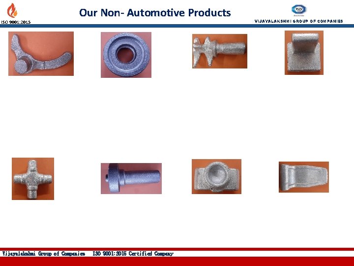 ISO 9001: 2015 Our Non- Automotive Products Vijayalakshmi Group of Companies ISO 9001: 2015