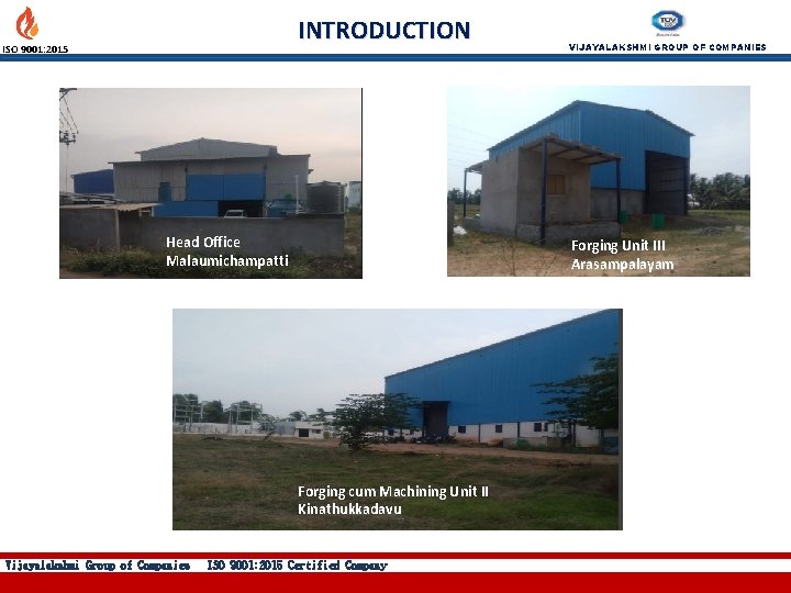 INTRODUCTION ISO 9001: 2015 Head Office Malaumichampatti Forging Unit III Arasampalayam Forging cum Machining
