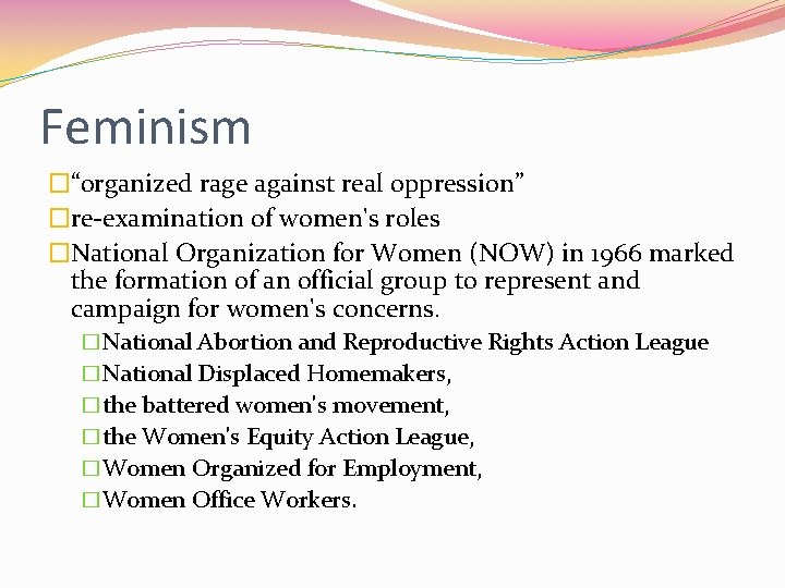 Feminism �“organized rage against real oppression” �re-examination of women's roles �National Organization for Women