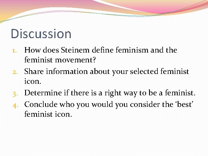 Discussion 1. How does Steinem define feminism and the feminist movement? 2. Share information