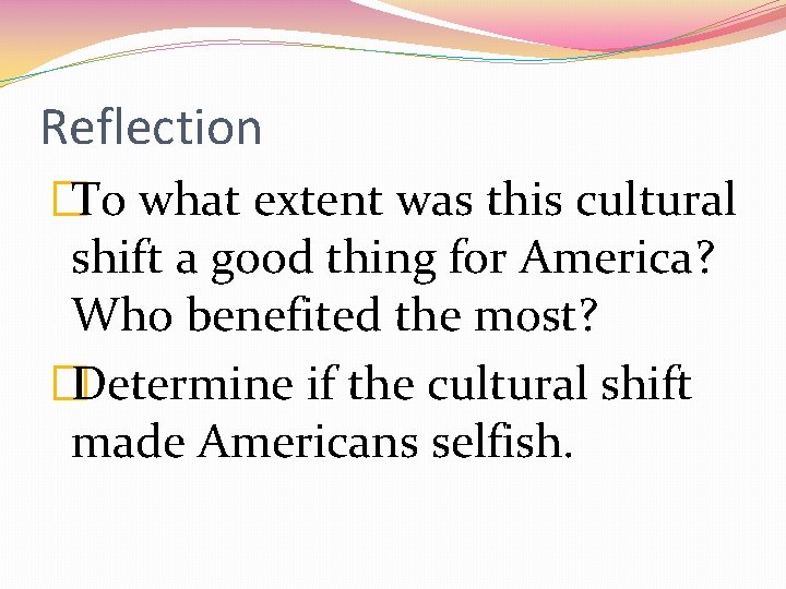 Reflection �To what extent was this cultural shift a good thing for America? Who