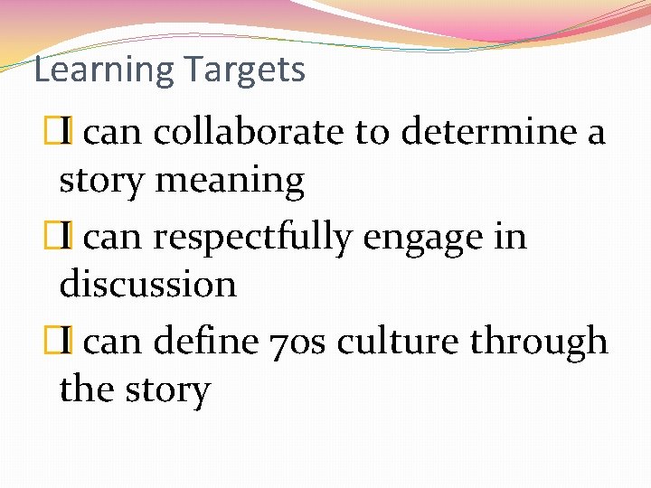 Learning Targets �I can collaborate to determine a story meaning �I can respectfully engage