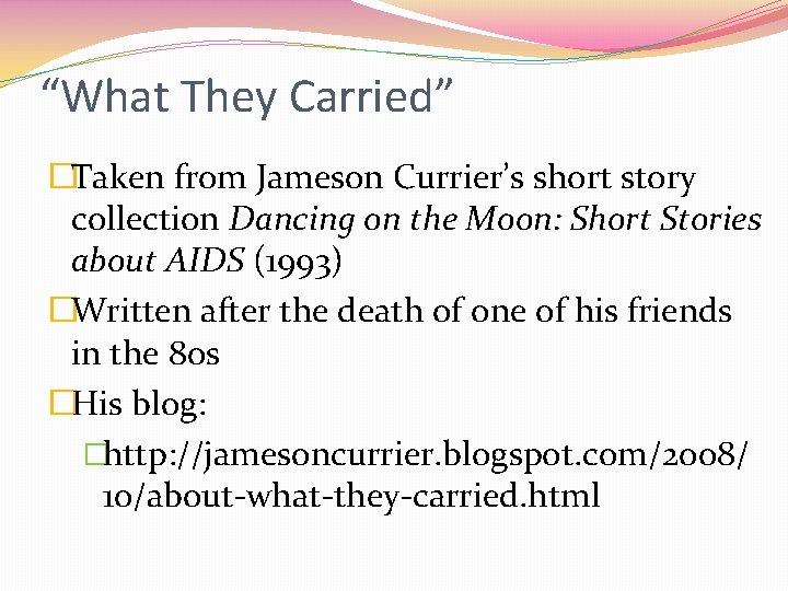 “What They Carried” �Taken from Jameson Currier’s short story collection Dancing on the Moon: