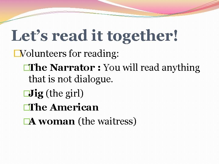 Let’s read it together! �Volunteers for reading: �The Narrator : You will read anything