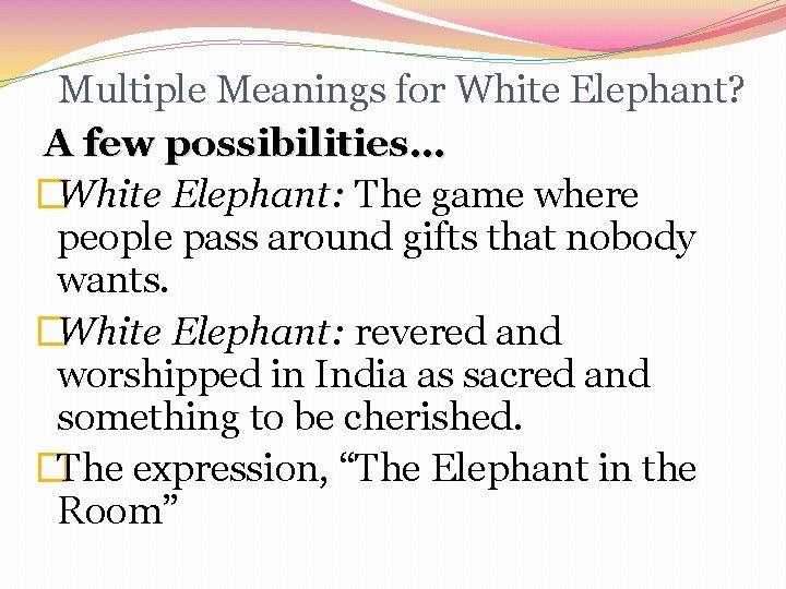 Multiple Meanings for White Elephant? A few possibilities… �White Elephant: The game where people