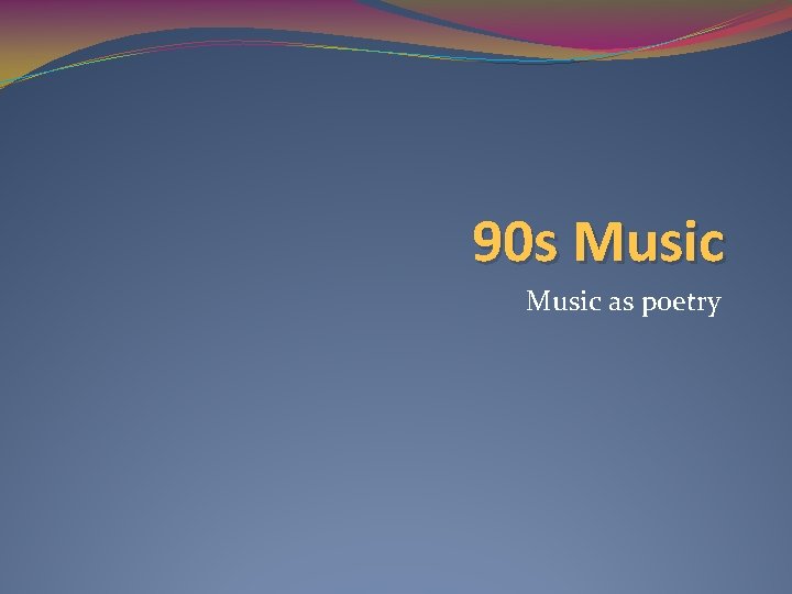 90 s Music as poetry 