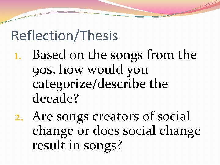 Reflection/Thesis 1. Based on the songs from the 90 s, how would you categorize/describe