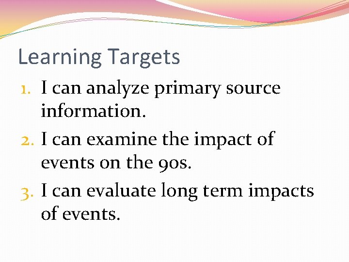 Learning Targets 1. I can analyze primary source information. 2. I can examine the