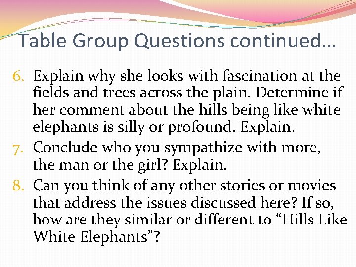 Table Group Questions continued… 6. Explain why she looks with fascination at the fields