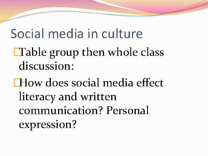 Social media in culture �Table group then whole class discussion: �How does social media