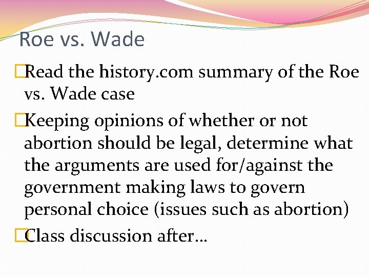 Roe vs. Wade �Read the history. com summary of the Roe vs. Wade case