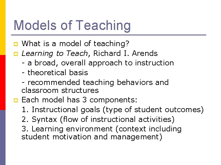 Models of Teaching p p p What is a model of teaching? Learning to