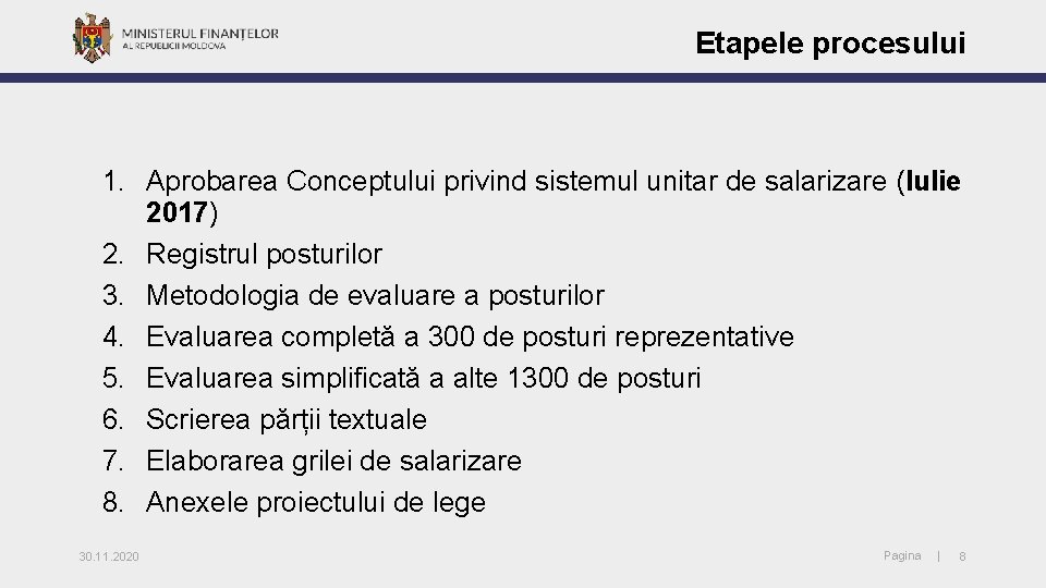 Etapele procesului 1. Aprobarea Conceptului privind sistemul unitar de salarizare (Iulie 2017) 2. Registrul