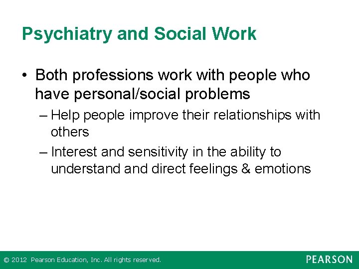 Psychiatry and Social Work • Both professions work with people who have personal/social problems