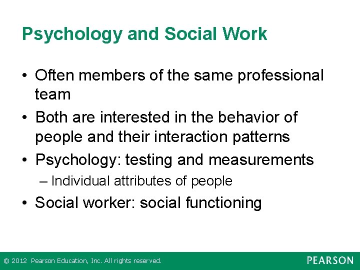 Psychology and Social Work • Often members of the same professional team • Both