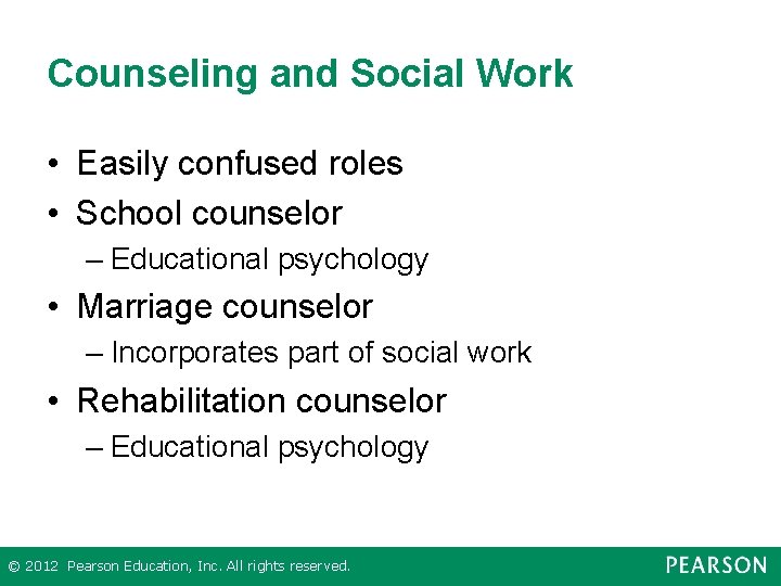 Counseling and Social Work • Easily confused roles • School counselor – Educational psychology