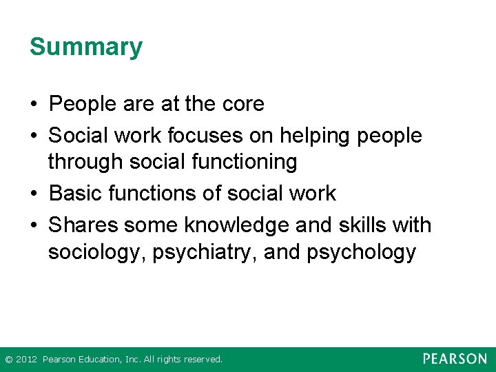 Summary • People are at the core • Social work focuses on helping people