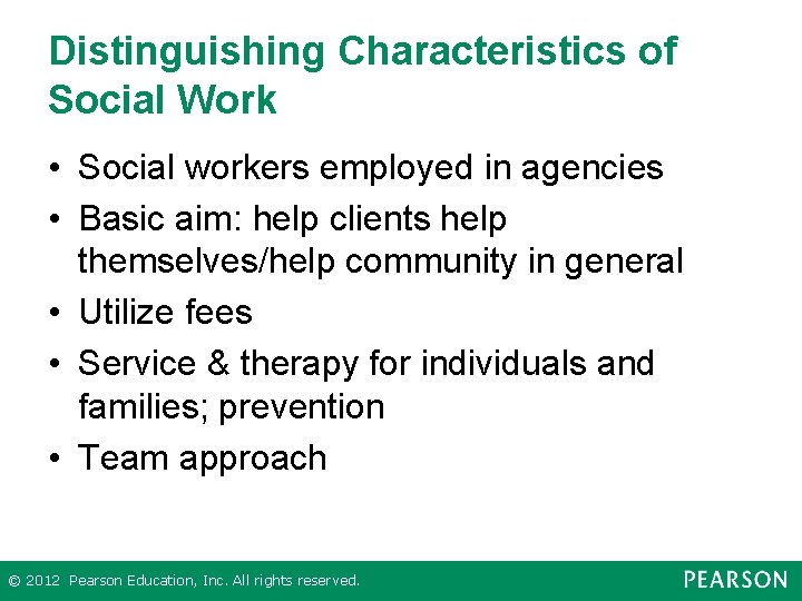 Distinguishing Characteristics of Social Work • Social workers employed in agencies • Basic aim: