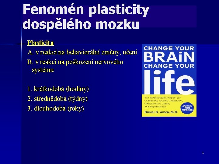 Fenomén plasticity dospělého mozku Plasticita A. v reakci na behaviorální změny, učení B. v