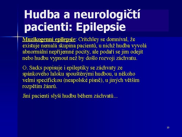 Hudba a neurologičtí pacienti: Epilepsie Muzikogenní epilepsie: Critchley se domníval, že existuje nemalá skupina