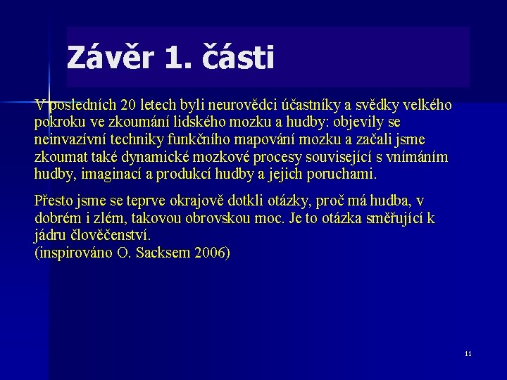Závěr 1. části V posledních 20 letech byli neurovědci účastníky a svědky velkého pokroku