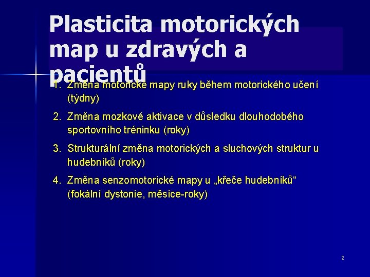 Plasticita motorických map u zdravých a pacientů 1. Změna motorické mapy ruky během motorického