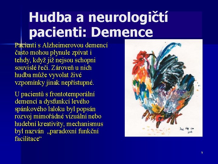 Hudba a neurologičtí pacienti: Demence Pacienti s Alzheimerovou demencí často mohou plynule zpívat i