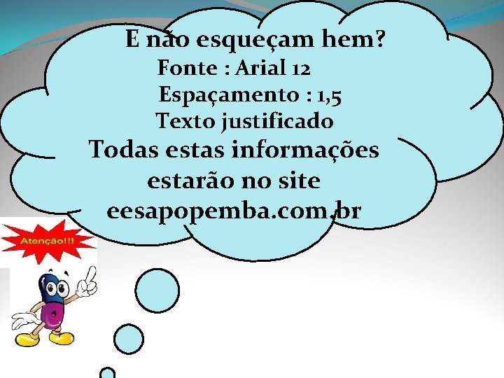 E não esqueçam hem? Fonte : Arial 12 Espaçamento : 1, 5 Texto justificado