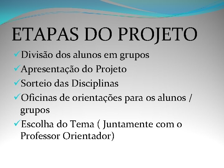 ETAPAS DO PROJETO üDivisão dos alunos em grupos üApresentação do Projeto üSorteio das Disciplinas