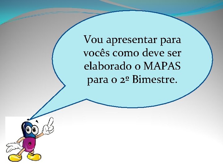 Vou apresentar para vocês como deve ser elaborado o MAPAS para o 2º Bimestre.