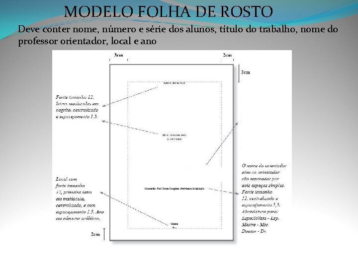 MODELO FOLHA DE ROSTO Deve conter nome, número e série dos alunos, título do