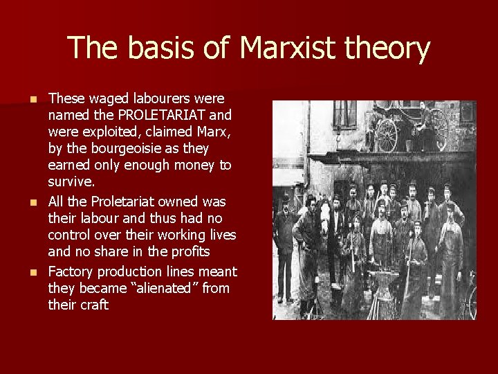 The basis of Marxist theory These waged labourers were named the PROLETARIAT and were
