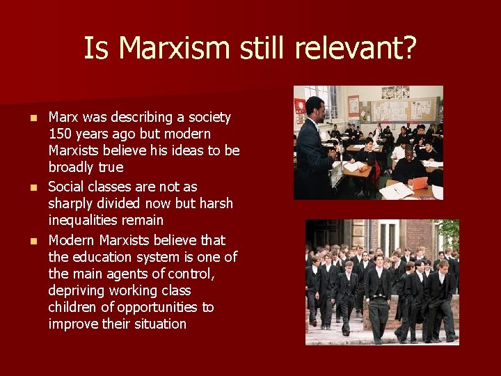 Is Marxism still relevant? Marx was describing a society 150 years ago but modern