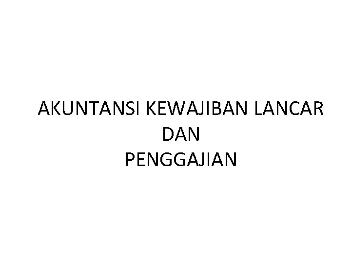 AKUNTANSI KEWAJIBAN LANCAR DAN PENGGAJIAN 